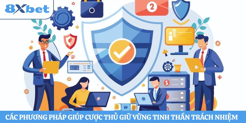 Các phương pháp giúp cược thủ giữ vững tinh thần trách nhiệm