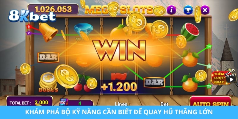 Khám phá bộ kỹ năng cần biết để quay hũ thắng lớn