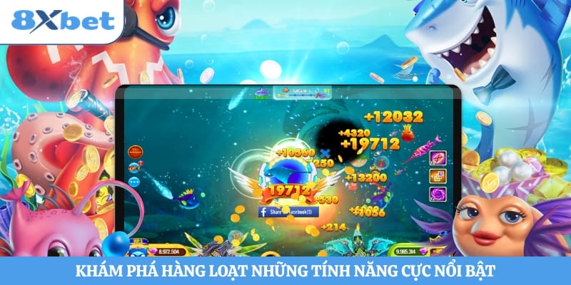 Khám phá hàng loạt những tính năng cực nổi bật tại game săn cá