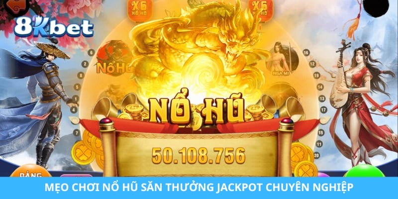Mẹo chơi nổ hũ săn thưởng Jackpot chuyên nghiệp