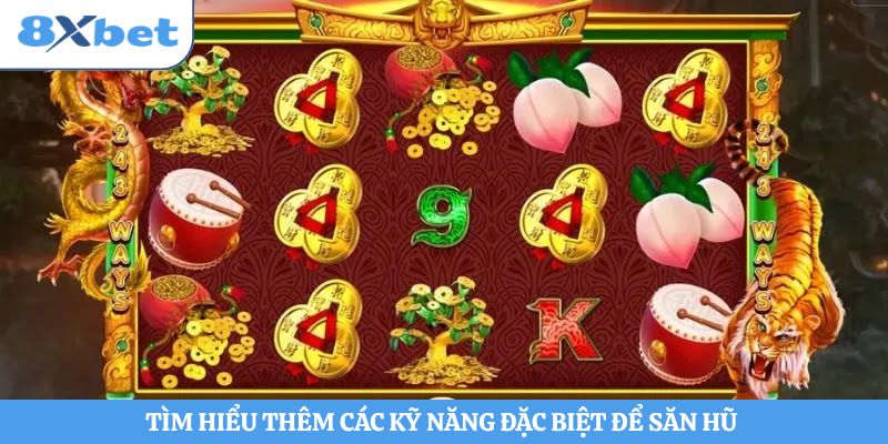 Tìm hiểu thêm các kỹ năng đặc biệt để săn hũ