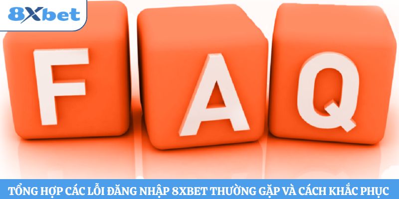 Tổng hợp các lỗi đăng nhập 8xbet thường gặp và cách khắc phục