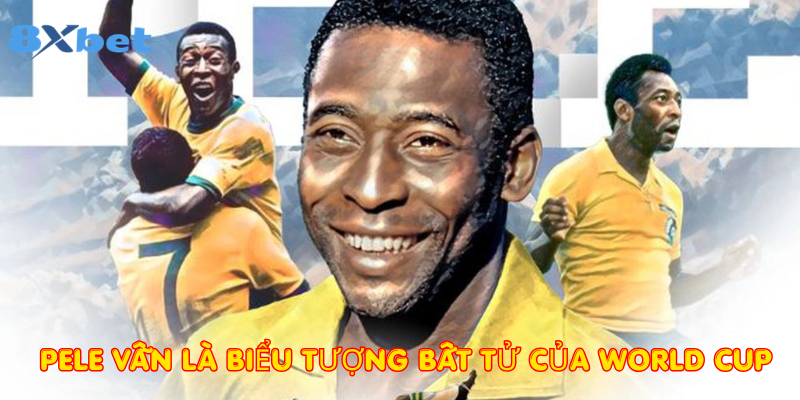 Pele vẫn là biểu tượng bất tử của World Cup