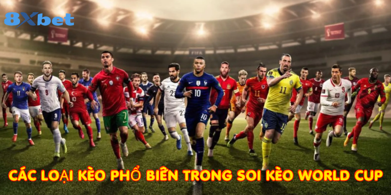 Các loại kèo phổ biến trong soi kèo World Cup